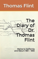 The Diary of Dr. Thomas Flint: Maine to California and Return 1851 - 1855 B08XFK9V8G Book Cover
