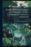 A0/00tude Physiologique de L'Instinct Chez L'Homme Et Chez Les Animaux Dans L'A(c)Tat Sain: Et Dans L'A(c)Tat Malade 2011744288 Book Cover