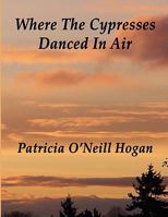 Where the Cypresses Danced in Air 1589098803 Book Cover