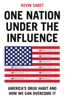 One Nation under the Influence : America's Drug Habit and How We Can Overcome It 150956070X Book Cover