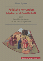 Politische Korruption, Medien Und Gesellschaft: Oder: Der Diskursive Kampf Um Ein Tabu in Argentinien 382550333X Book Cover