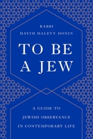 To Be a Jew: A Guide to Jewish Observance in Contemporary Life 0465086322 Book Cover