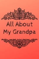 All About My Grandpa Journal: 100 Pages Notebook Paperback - Guided Journal For Grandma - Memories For The Grandchild 1671119738 Book Cover