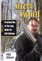 STREET SWORD - Practical Use of the Long Blade for Self-Defense 1581605986 Book Cover