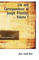 Life and Correspondence of Joseph Priestley; Volume I 1016761821 Book Cover