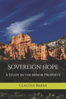Sovereign Hope: A Study in the Minor Prophets 1628565470 Book Cover
