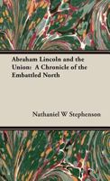 Abraham Lincoln & the Union: A Chronicle of the Embattled North 150100414X Book Cover