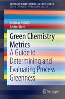 Green Chemistry Metrics: A Guide to Determining and Evaluating Process Greenness 3319104993 Book Cover
