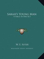 Sarah's Young Man: A Farce In One Act 054830517X Book Cover