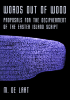 Words Out of Wood: Proposals for the Decipherment of the Easter Island Script 9059722833 Book Cover