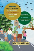 HEALING GENERATIONAL WOUNDS OF EMOTIONALLY IMMATURE PARENTS: Healing from Emotional Disconnect to Cultivating Emotional Maturity in Modern Families B0FQPN11WW Book Cover