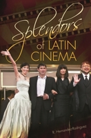 Splendors of Latin Cinema 0313349770 Book Cover