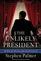 The Unlikely President: He Won the Election. But Can He Govern? B0BGNDYVM4 Book Cover