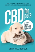 CBD FOR PETS : A Guide to Pet Wellness with CBD: How Pets Are Finding Relief From Anxiety, Inflammation & Aging Pains 1658686357 Book Cover