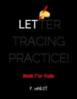 Letter Tracing Practice! Book for Kids - P. Hardy: Essential Writing Practice For Preschool And Kindergarten. Full Alphabet - Big And Small Letters. Great Gift For Birthday Or Christmas For Kids. 100 1677268549 Book Cover