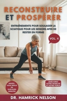 Reconstruire Et Prospérer Vol. 4: Entraînements Pour Soulager La Sciatique Pour Les Seniors Afin De Rester En Forme (French Edition) B0F3JFNKZT Book Cover