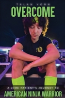 Overcome: A Lyme Patients Journey to American Ninja Warrior B0GN93123X Book Cover