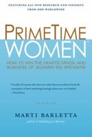 PrimeTime Women: How to Win the Hearts, Minds, and Business of Boomer Big Spenders 1419593307 Book Cover