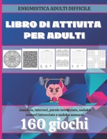 Libro di attività per adulti: Enigmistica adulti difficile | 160 giochi divertenti e rilassanti con soluzioni | mandala, labirinti, parole ... e sudoku samurai. B08R6MT1YR Book Cover