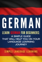 German: Learn German for Beginners: A Simple Guide that Will Help You on Your Language Learning Journey 1950924009 Book Cover