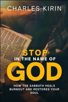 Stop in the Name of God.: How the Sabbath Heals Burnout and Restores Your Soul 1291963804 Book Cover