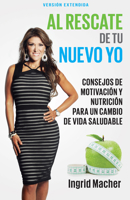 Al Rescate de tu Nuevo Yo: Conse Jos De Motivacion Y Nutricion Para Un Cambio De Vida Saludable Spanish: To The Rescue Of A New You: Advice for a healthy lifestyle change 1629115940 Book Cover