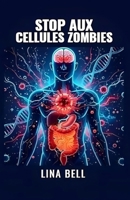 STOP AUX CELLULES ZOMBIES: Le protocole complet pour réinitialiser votre métabolisme, booster votre immunité et déjouer les maladies chroniques. B0G25X592Y Book Cover