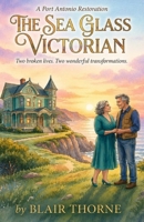 The Sea Glass Victorian: Two Broken Lives. One Grand Restoration. B0GZNP1SHD Book Cover