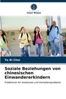 Soziale Beziehungen von chinesischen Einwandererkindern: Prädiktoren für emotionale und Verhaltensprobleme 6203249750 Book Cover
