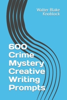 600 Crime Mystery Creative Writing Prompts: Unleash Your Creatvity B0C5P5JRHY Book Cover