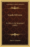 Cords Of Love: Or Who Is My Neighbor? 0469071052 Book Cover