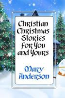 Christian Christmas Stories for You and Yours 1468171143 Book Cover