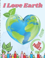 I Love Earth: Educational Drawing Book for Boys & Girls, Fun Planet Earth Activity Book for Children and Toddlers with Illustrations of Earth, Nature, Outdoor and Plant B0915V5PD5 Book Cover