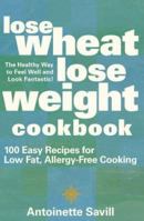 Lose Wheat, Lose Weight Cookbook: 100 Easy Recipes for Low Fat, Allergy-free Cooking 0007145934 Book Cover