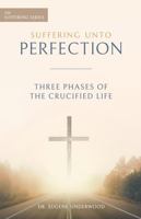 Suffering Unto Perfection 2: Three Phases of the Crucified Life 1737637952 Book Cover