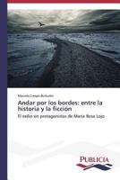 Andar por los bordes: entre la historia y la ficción: El exilio sin protagonistas de María Rosa Lojo 3639557700 Book Cover