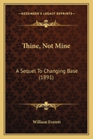 Thine, Not Mine: A Sequel To Changing Base 1286648009 Book Cover