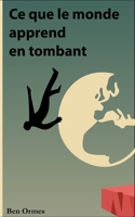 Ce que le monde apprend en tombant (French Edition) B0FK2WWFXG Book Cover