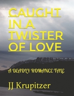 Caught in a Twister of Love: A Deadly Romance Tale B0BW234GN2 Book Cover