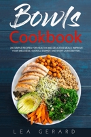 Bowls Cookbook: 200 Simple Recipes for Healthy and Delicious Meal. Improve your Wellness, Overall Energy, and Start Living Better. B0848QQSB1 Book Cover