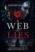 A Web of Lies: How AI and Deception are Rewriting the Rules of Loves B0HFQH32SC Book Cover