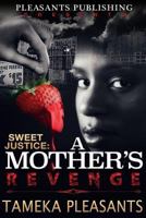 Sweet Justice: A Mother's Revenge 0692395229 Book Cover