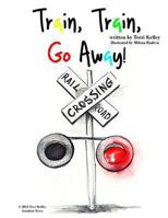 Train, Train, Go Away! 1492363391 Book Cover