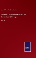 The Works of Professor Wilson of the University of Edinburgh; Volume 9 1022508970 Book Cover