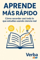 APRENDE MÁS RÁPIDO: Cómo recordar casi todo lo que estudias usando ciencia real B0G655BL9R Book Cover
