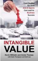 Intangible Value: Case Studies for How Arts & Sports Can Lead to Business Success 1365826686 Book Cover