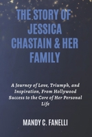 THE STORY OF JESSICA CHASTAIN & HER FAMILY: A Journey of Love, Triumph, and Inspiration, From Hollywood Success to the Core of Her Personal Life B0FRZ9RXLT Book Cover