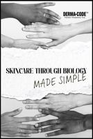 Skincare Through Biology: Made Simple B0GL1Q428V Book Cover