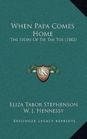 When Papa Comes Home: The Story Of Tip, Tap, Toe 1165149389 Book Cover