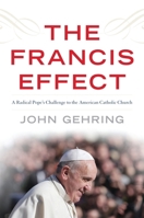 The Francis Effect: A Radical Pope's Challenge to the American Catholic Church 1442243201 Book Cover
